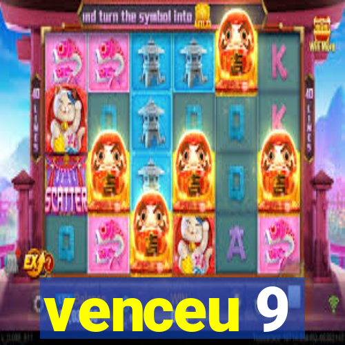 venceu 9